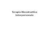 Terapia Ricostruttiva Interpersonale. La Terapia Ricostruttiva Interpersonale La TRI è pensata in modo specifico per i pazienti con disturbi di personalità.