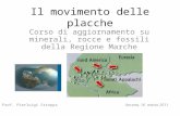 Il movimento delle placche Corso di aggiornamento su minerali, rocce e fossili della Regione Marche Prof. Pierluigi StroppaAncona, 16 marzo 2011.