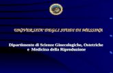 Dipartimento di Scienze Ginecologiche, Ostetriche e Medicina della Riproduzione UNIVERSITA’ DEGLI STUDI DI MESSINA.