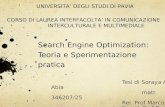 Search Engine Optimization: Teoria e Sperimentazione pratica Tesi di Soraya Abo Abia matr. 346207/25 Rel. Prof Marco Porta Correl. Prof Paolo Costa UNIVERSITA’