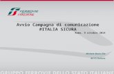 Avvio Campagna di comunicazione #ITALIA SICURA Roma, 9 ottobre 2014 Michele Mario Elia AD FS Italiane.