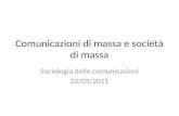 Comunicazioni di massa e società di massa Sociologia delle comunicazioni 22/03/2011.