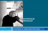 DOMINIQUE PERRAULT Architetto e urbanista francese A cura di: Vanessa De Angelis e Giovanni Chianese.