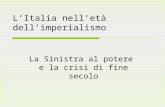 L’Italia nell’età dell’imperialismo La Sinistra al potere e la crisi di fine secolo.