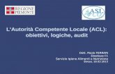 L’Autorità Competente Locale (ACL): obiettivi, logiche, audit Dott. Paolo FERRARI Direttore f.f. Servizio Igiene Alimenti e Nutrizione Stresa, 18.03.2015.
