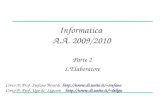 Informatica A.A. 2009/2010 Parte 2 L’Elaboratore Corso A: Prof. Stefano Berardi stefano Corso B: Prof. Ugo de’ Liguoro deligu.