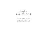 Logica A.A. 2013-14 Francesco orilia orilia@unimc.it.