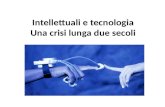 Intellettuali e tecnologia Una crisi lunga due secoli.