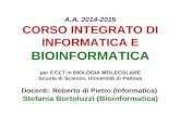 A.A. 2014-2015 CORSO INTEGRATO DI INFORMATICA E BIOINFORMATICA per il CLT in BIOLOGIA MOLECOLARE Scuola di Scienze, Università di Padova Docenti: Roberto.