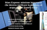 Mars Express: missione importante che doveva verificare la presenza di acqua sul/nel pianeta rosso LAUNCH DATE:02 JUNE 2003 END MISSION: 30 NOVEMBER 2005.