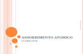 ASSORBIMENTO ATOMICO CLASSE 4TCB . C ARATTERISTICHE DELL ’ ASSORBIMENTO Assorbimento : processo in cui il fotone promuove l’eccitazione dell’elettrone.