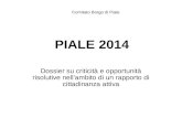 PIALE 2014 Dossier su criticità e opportunità risolutive nell’ambito di un rapporto di cittadinanza attiva Comitato Borgo di Piale.