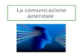La comunicazione aziendale Agenda Comunicazione Comunicazione Comunicazione e impresa Comunicazione e impresa Processo di comunicazione Processo di comunicazione