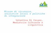 Misure di sicurezza, iniziative locali e politiche di integrazione Valentina Di Cesare, Mediatrice Culturale e Linguistica