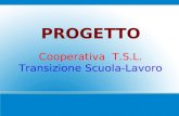 PROGETTO Cooperativa T.S.L. Transizione Scuola-Lavoro.