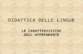 DIDATTICA DELLE LINGUE LE CARATTERISTICHE DELL’APPRENDENTE 1Maddalena De Carlo.