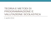 TEORIA E METODI DI PROGRAMMAZIONE E VALUTAZIONE SCOLASTICA 1 aprile 2014.