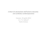 Criteri di valutazione dell’azione docente nel contesto contemporaneo Fossano, 10 aprile 2015 I.I.S. “G. Vallauri” Paolo Cortese.