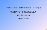 L’ISTITUTO COMPRENSIVO STATALE “RENATO FRASCOLLA” di Taranto presenta.