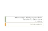 Metodologia della progettazione formativa, 2011-2012 13 ottobre Patrizia Magnoler.