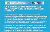 LA DISTRIBUZIONE TERRITORIALE DELL’OCCUPAZIONE NELLE REGIONI ITALIANE LA DISTRIBUZIONE TERRITORIALE DELL’OCCUPAZIONE NELLE REGIONI ITALIANE La distribuzione.