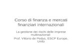 Corso di finanza e mercati finanziari internazionali La gestione dei rischi delle imprese multinazionali Prof. Vittorio de Pedys, ESCP Europe, Unito.