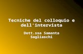 Tecniche del colloquio e dell’intervista Dott.ssa Samanta Sagliaschi.