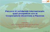 13 maggio 2006 Percorsi di solidarietà internazionale: quali prospettive con la Cooperazione decentrata a Piacenza Laura Piro per il Coordinamento Piacenza.