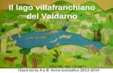 Il lago villafranchiano del Valdarno Classi terze A e B Anno scolastico 2013-2014.