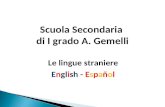 Scuola Secondaria di I grado A. Gemelli Le lingue straniere English - Español.