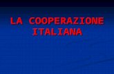 LA COOPERAZIONE ITALIANA. 1) Il contesto politico La Cooperazione italiana storicamente si è sviluppata a partire dagli anni Cinquanta con una serie di.