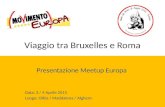Viaggio tra Bruxelles e Roma Presentazione Meetup Europa Data: 3 / 4 Aprile 2015 Luogo: Olbia / Maddalena / Alghero.