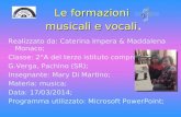 Le formazioni musicali e vocali Le formazioni musicali e vocali. Realizzato da: Caterina Impera & Maddalena Monaco; Classe: 2°A del terzo istituto comprensivo.