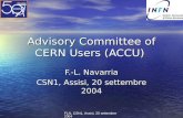 FLN, CSN1, Assisi, 20 settembre 2004 Advisory Committee of CERN Users (ACCU) F.-L. Navarria CSN1, Assisi, 20 settembre 2004.