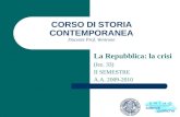 CORSO DI STORIA CONTEMPORANEA Docente Prof. Ventrone La Repubblica: la crisi (lez. 33) II SEMESTRE A.A. 2009-2010.