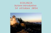 ECOLOGIA lezione introduttiva 14 ottobre 2014. Caterina Lorenzi Laboratorio di Didattica dell’Ecologia e di Educazione alla Sostenibilità Università degli.