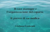 Il case manager e l’organizzazione del reparto Il parere di un medico Giuliana Gualandi.
