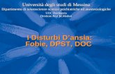 I Disturbi D’ansia: Fobie, DPST, DOC Università degli studi di Messina Dipartimento di neuroscienze scienze psichiatriche ed anestesiologiche UOC Psichiatria.
