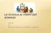 Storia di Manuel Casaroli e Matteo Cappello..  L’educazione a Roma poteva essere impartita in situazioni e forme diverse a seconda che fosse educazione.