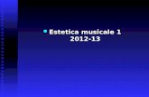 Estetica musicale 1 2012-13 Estetica musicale 1 2012-13.