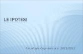 Psicologia Cognitiva a.a. 2011/2012. Formato da 2 FRASI che contengono:  1 IPOTESI PROTASI  1 CONSEGUENZAAPODOSI.