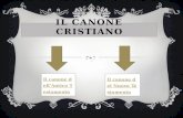 IL CANONE CRISTIANO Il canone dellâ€™Antico Testamento Il canone del Nuovo Testamento