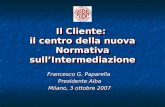 Il Cliente: il centro della nuova Normativa sull’Intermediazione Francesco G. Paparella Presidente Aiba Milano, 3 ottobre 2007 Francesco G. Paparella Presidente.