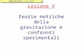 Lezione V Teorie metriche della gravitazione e confronti sperimentali TEMPO NECESSARIO: 1 h e 1/2s12.