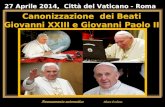 Avanzamento automatico. Alzare il volume 27 Aprile 2014, Città del Vaticano - Roma Canonizzazione dei Beati Giovanni XXIII e Giovanni Paolo II 27 Aprile.