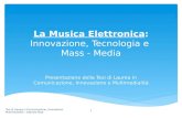 La Musica Elettronica: Innovazione, Tecnologia e Mass - Media Presentazione della Tesi di Laurea in Comunicazione, Innovazione e Multimedialità Tesi di.