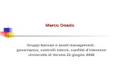 Marco Onado Gruppi bancari e asset management: governance, controlli interni, conflitti d’interesse Università di Verona 23 giugno 2008.