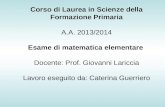 Corso di Laurea in Scienze della Formazione Primaria A.A. 2013/2014 Esame di matematica elementare Docente: Prof. Giovanni Lariccia Lavoro eseguito da: