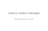Cultura, media e ideologia Studi culturali e media.