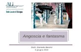 Angoscia e fantasma Angoscia e fantasma 4 giugno 2010 Dott. Daniele Benini.